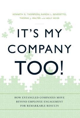 It's My Company Too!: How Entangled Companies Move Beyond Employee Engagement for Remarkable Results