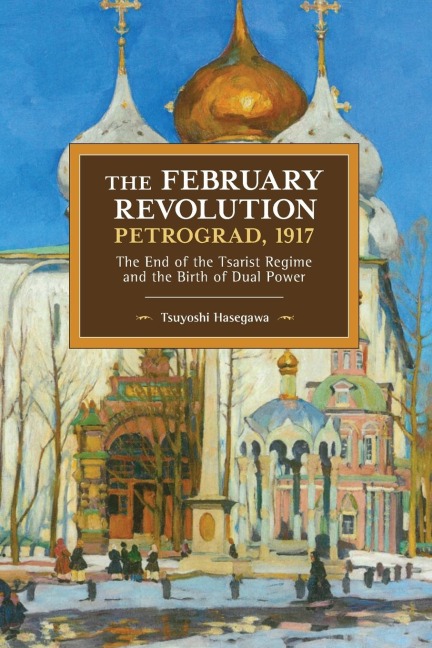 The February Revolution, Petrograd, 1917: The End of the Tsarist Regime and the Birth of Dual Power