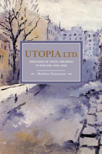 Utopia Ltd.: Ideologies of Social Dreaming in England 1870-1900