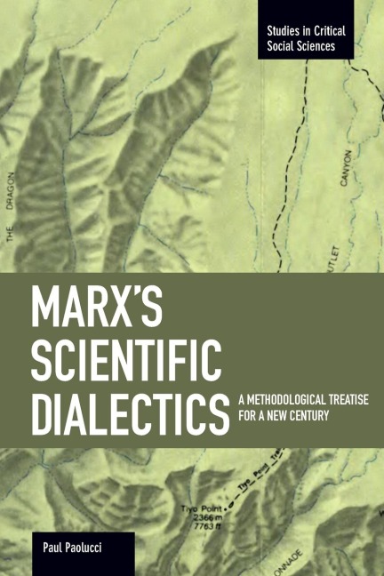 Marxs Scientific Dialectics: A Methodological Treatise for a New Century