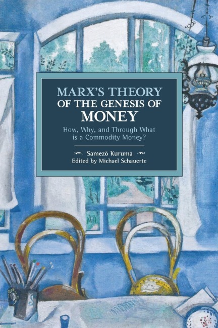 Marx's Theory of the Genesis of Money: How, Why, and Through What Is a Commodity Money?