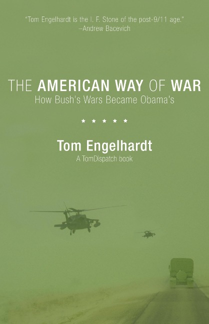 The American Way of War: How Bushs Wars Became Obamas