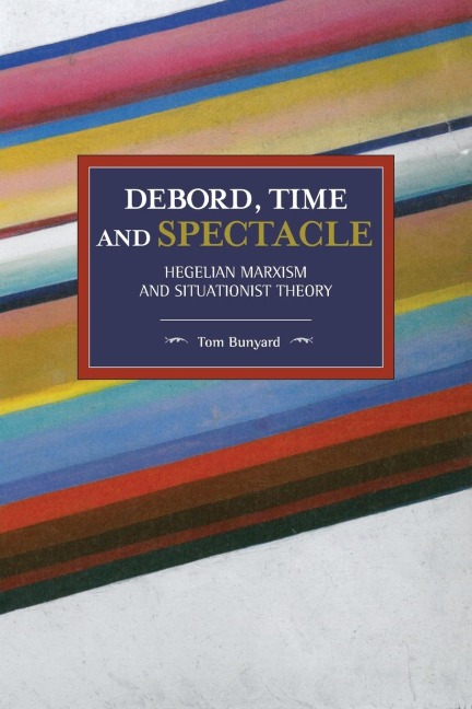 Debord, Time And Spectacle: Hegelian Marxism and Situationist Theory