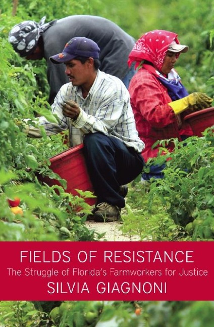 Fields of Resistance: The Struggle of Floridas Farmworkers for Justice