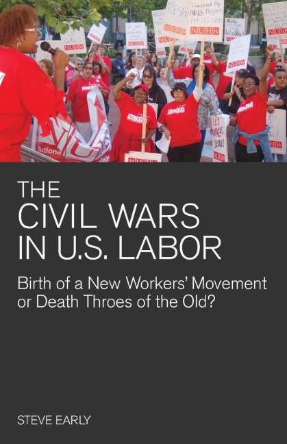 Civil Wars in U.S. Labor: Birth of a New Workers Movement or Death Throes of the Old?