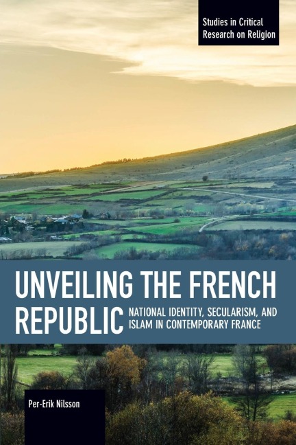 Unveiling the French Republic: National Identity, Secularism, and Islam in Contemporary France