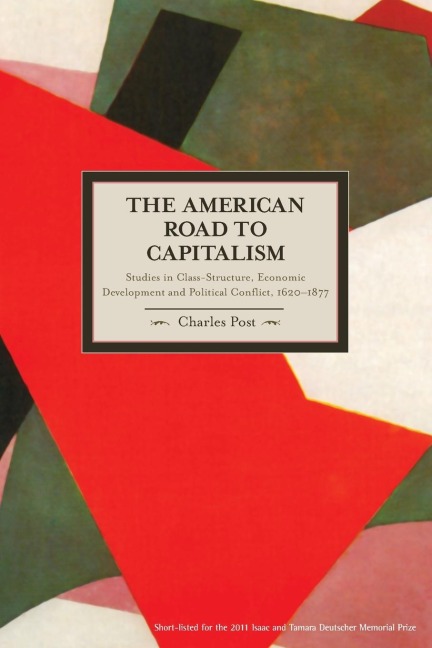 The American Road to Capitalism: Studies in Class-Structure, Economic Development and Political Conflict, 1620 1877