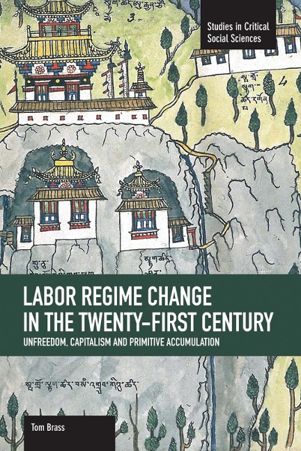 Labor Régime Change in the Twenty-First Century: Unfreedom, Capitalism and Primitive Accumulation