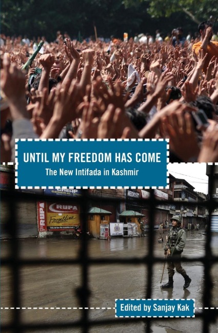 Until My Freedom Has Come: The New Intifada in Kashmir