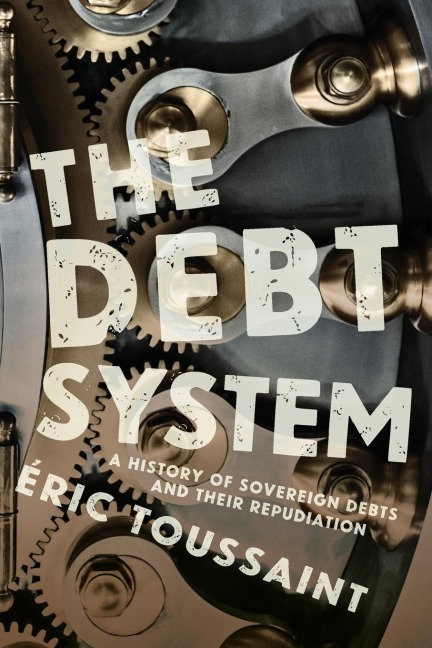 The Debt System: A History of Sovereign Debts and Their Repudiation