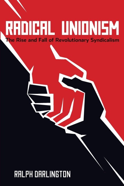 Radical Unionism: The Rise and Fall of Revolutionary Syndicalism