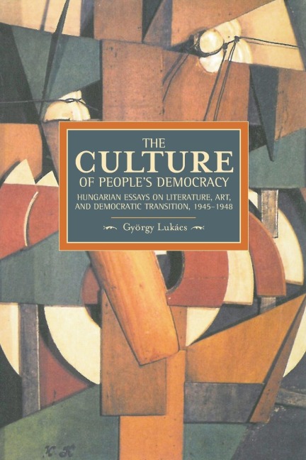 Culture of Peoples Democracy: Hungarian Essays on Literature, Art, and Democratic Transition, 1945-1948