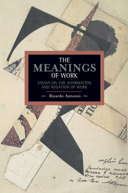 The Meanings of Work: Essays on the Affirmation and Negation of Work