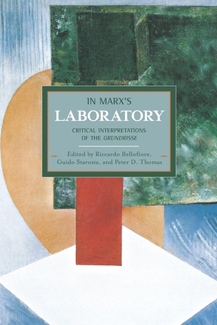 In Marx's Laboratory: Critical Interpretations Of The Grundrisse: Historical Materialism, Volume 48