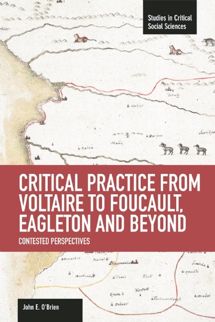 Critical Practice from Voltaire to Foucault, Eagleton and Beyond: Contested Perspectives