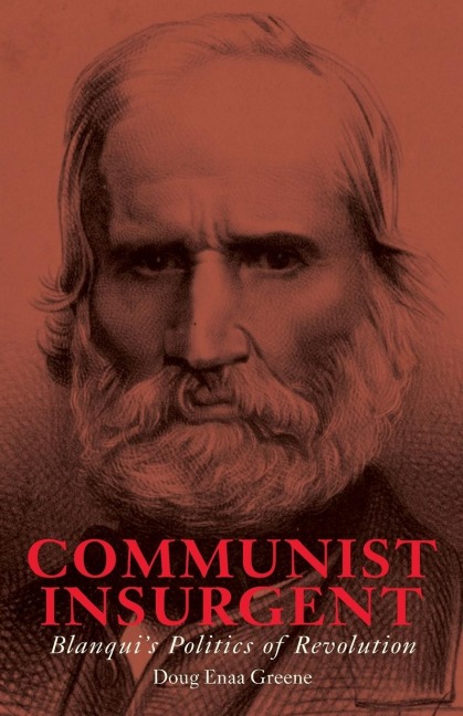 Communist Insurgent: Blanqui's Politics of Revolution