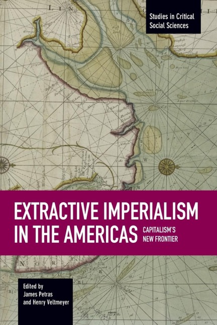 Extractive Imperialism in the Americas: Capitalisms New Frontier