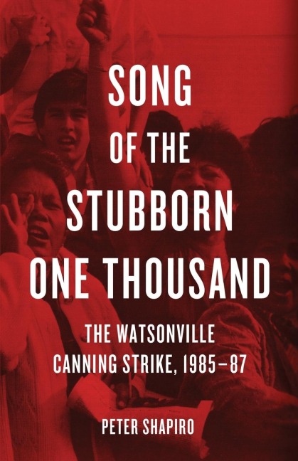 Song of the Stubborn One Thousand: The Watsonville Canning Strike, 1985-87