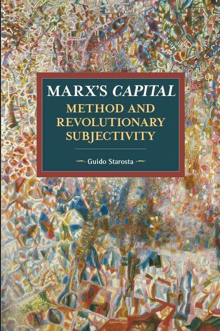 Marxs Capital, Method and Revolutionary Subjectivity