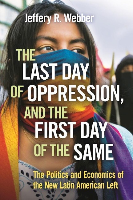 The Last Day of Oppression, and the First Day of the Same: The Politics and Economics of the New Latin American Left