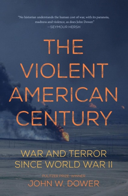 The Violent American Century: War and Terror Since World War II