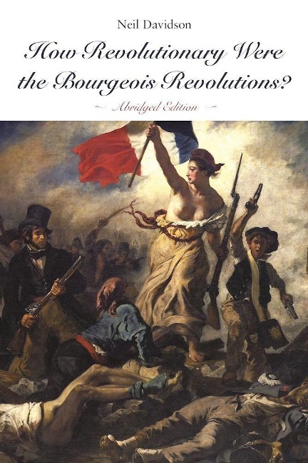 How Revolutionary Were the Bourgeois Revolutions? (Abridged Edition): (Abridged Edition)
