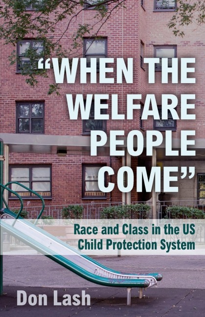 When the Welfare People Come: Race and Class in the Us Child Protection System