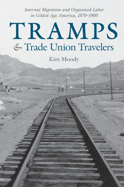 Tramps and Trade Union Travelers: Internal Migration and Organized Labor in Gilded Age America, 1870-1900