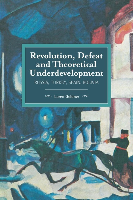 Revolution, Defeat and Theoretical Underdevelopment: Russia, Turkey, Spain, Bolivia