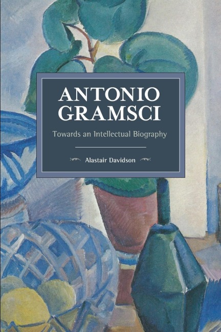Antonio Gramsci: Towards an Intellectual Biography