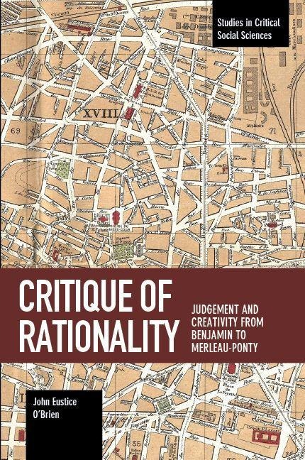 Critique of Rationality: Judgement and Creativity from Benjamin to Merleau-Ponty