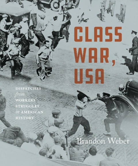 Class War, USA: Dispatches from Workers' Struggles in American History