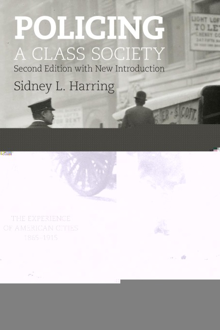 Policing a Class Society: The Experience of American Cities, 1865-1915