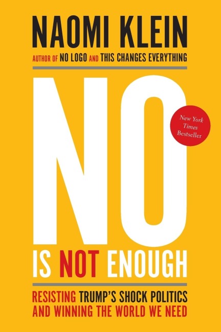 No Is Not Enough: Resisting Trumps Shock Politics and Winning the World We Need
