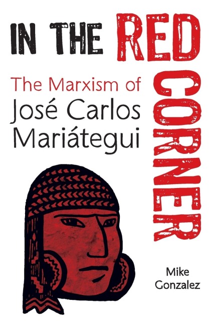 In the Red Corner: The Marxism of José Carlos Mariátegui