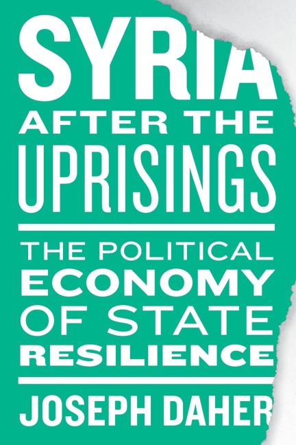 Syria After the Uprisings: The Political Economy of State Resilience