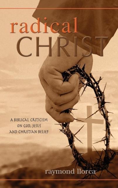 Radical Christ: A Biblical Criticism on God, Jesus and Christian Belief
