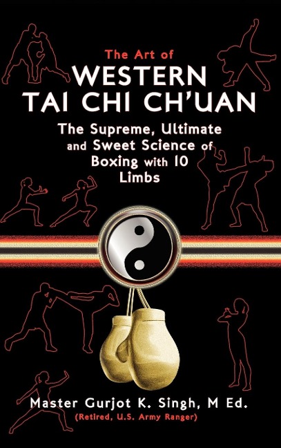 The Art of Western Tai Chi Chuan: The Supreme Ultimate & Sweet Science of Boxing with 10 Limbs