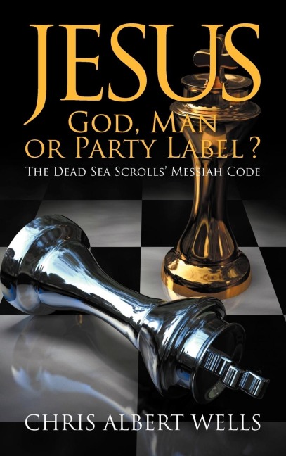 Jesus: God, Man or Party Label? the Dead Sea Scrolls Messiah Code
