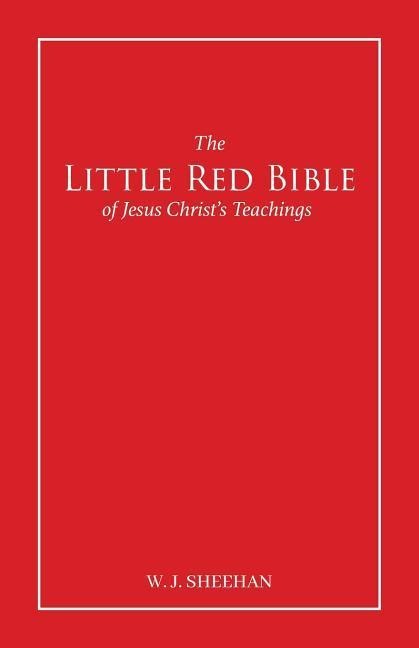 The Little Red Bible of Jesus Christs Teachings - The Words in Red