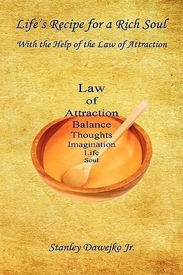 Lifes Recipe for a Rich Soul - With the Help of the Law of Attraction