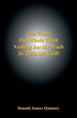 The Truth, the Whole Truth, Nothing But the Truth, So Help Me God