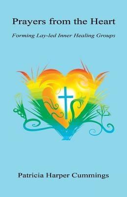 Prayers from the Heart - Forming Lay-Led Inner Healing Groups