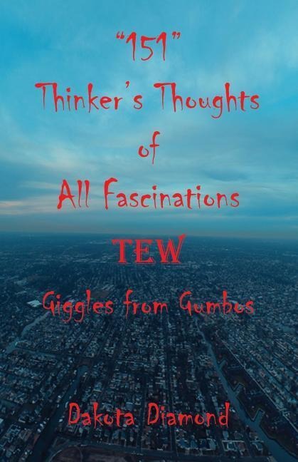 151 Thinkers Thoughts of All Fascinations Tew - Giggles from Gumbos