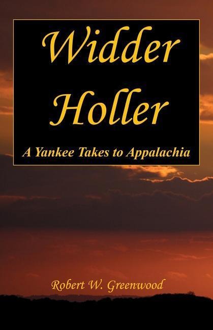Widder Holler - A Yankee Takes to Appalachia