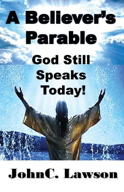 A Believers Parable - God Still Speaks Today!