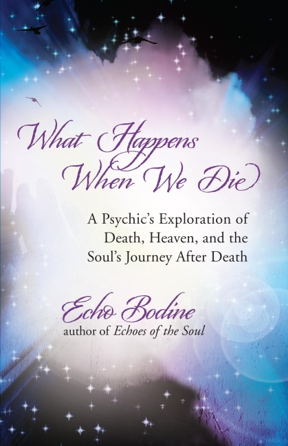 What Happens When We Die: A Psychics Exploration of Death, Heaven, and the Souls Journey After Death