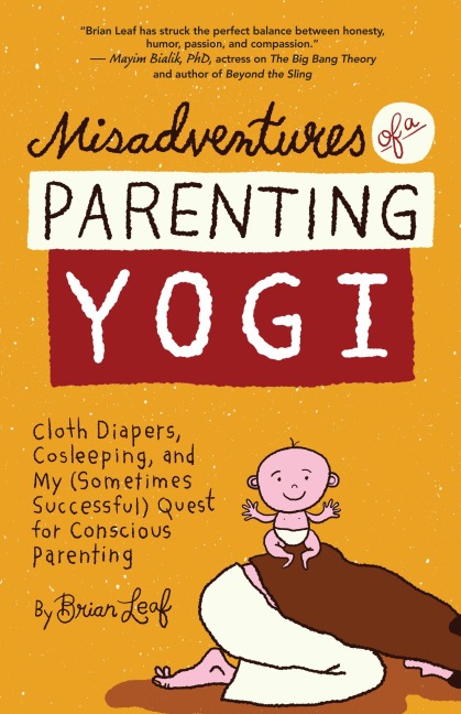 Misadventures of a Parenting Yogi: Cloth Diapers, Cosleeping, and My (Sometimes Successful Quest for Conscious Parenting