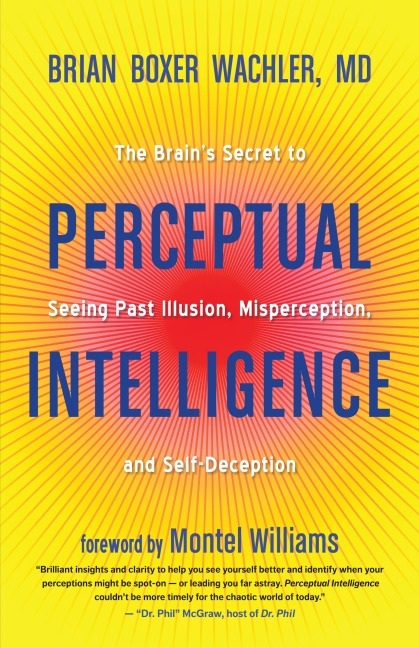 Perceptual Intelligence: The Brains Secret to Seeing Past Illusion, Misperception, and Self-Deception