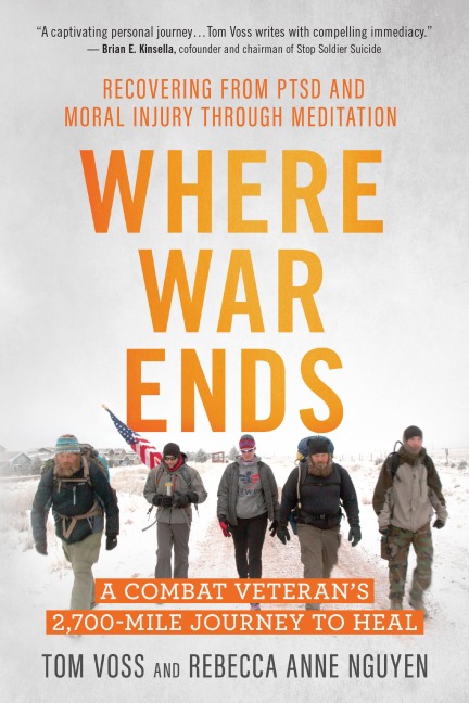 Where War Ends: A Combat Veterans 2,700-Mile Journey to Heal -- Recovering from Ptsd and Moral Injury Through Meditation